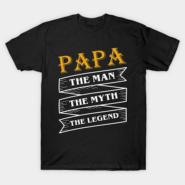 Papa The Man The Myth The Legend T-Shirt by nunikwita85